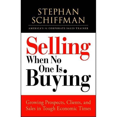 Selling When No One Is Buying - by  Stephan Schiffman (Paperback)