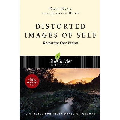 Distorted Images of Self - (Lifeguide Bible Studies) by  Dale Ryan & Juanita Ryan (Paperback)