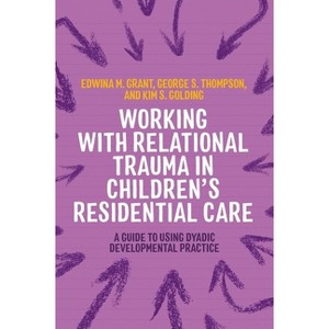 Working with Relational Trauma in Children's Residential Care - (Guides to Working with Relational Trauma Using Ddp) (Paperback) - 1 of 1