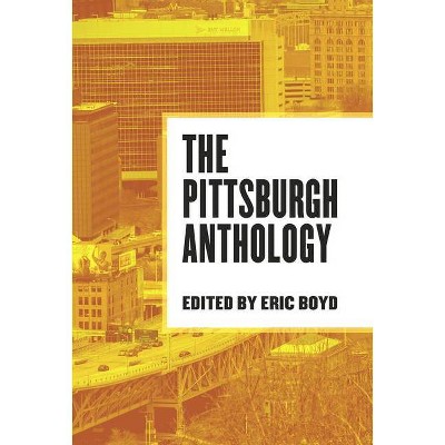 The Pittsburgh Anthology - (Belt City Anthologies) by  Eric Boyd (Paperback)