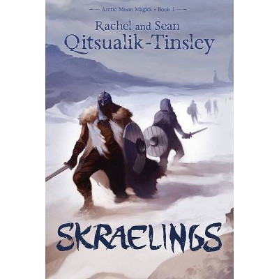 Skraelings - (Arctic Moon Magick) by  Rachel Qitsualik-Tinsley & Sean Qitsualik-Tinsley (Paperback)