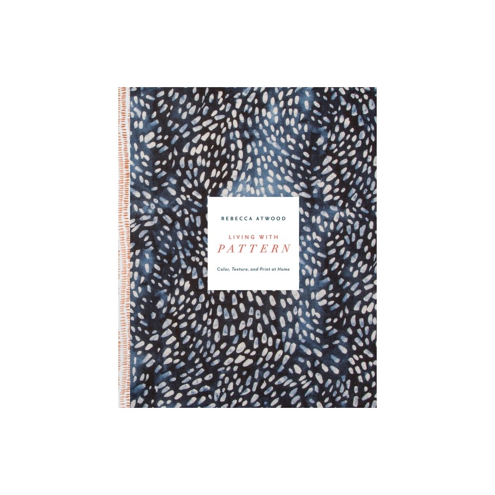 Living with Pattern - by Rebecca Atwood (Hardcover)