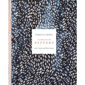 Living with Pattern - by  Rebecca Atwood (Hardcover)