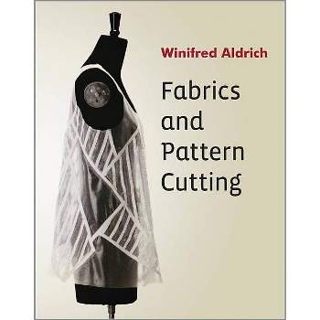 Fabrics and Pattern Cutting - by  Winifred Aldrich (Paperback)