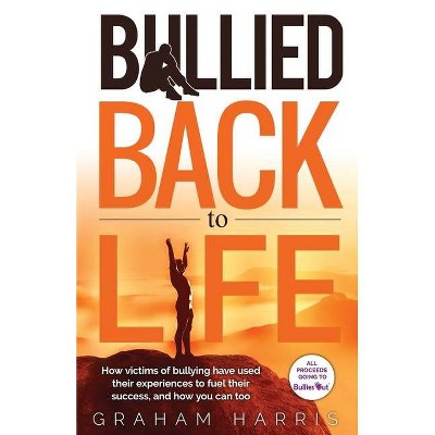 Bullied Back To Life - by  Graham Harris (Paperback)