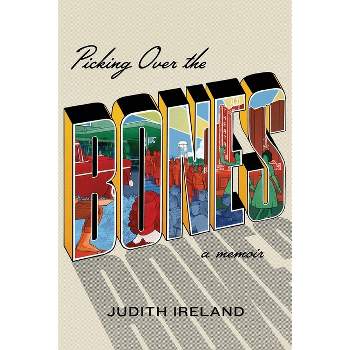 Picking Over the Bones - by  Judith Ireland (Paperback)