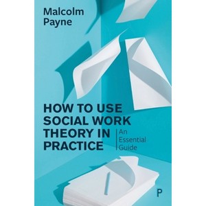 How to Use Social Work Theory in Practice - by  Malcolm Payne (Paperback) - 1 of 1