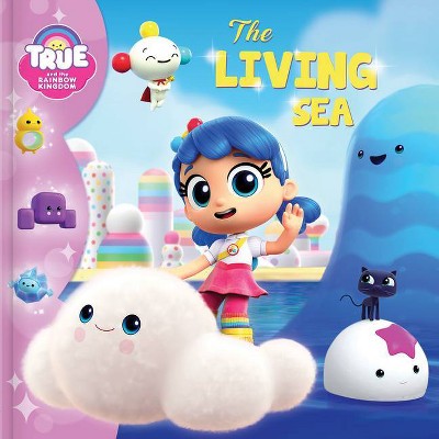 True and the Rainbow Kingdom: The Living Sea - (Paperback)