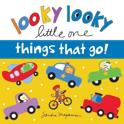 Looky Looky Little One Things That Go - by  Sandra Magsamen (Board Book)