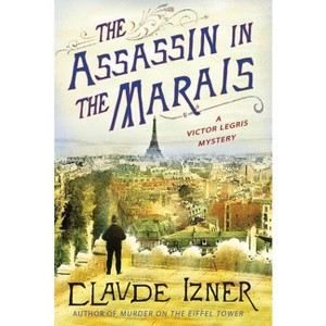 The Assassin in the Marais - (Victor Legris Mysteries) by  Claude Izner (Paperback) - 1 of 1
