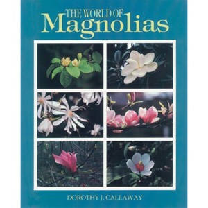 The World of Magnolias - by  Dorothy J Callaway (Paperback) - 1 of 1