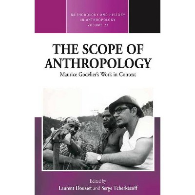 The Scope of Anthropology - (Methodology & History in Anthropology) by  Laurent Dousset & Serge Tcherkézoff (Paperback)