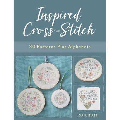 Inspired Cross-Stitch - by  Gail Bussi (Paperback)