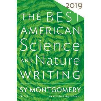 The Best American Science and Nature Writing 2019 - by  Sy Montgomery & Jaime Green (Paperback)