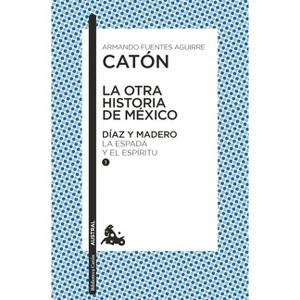 La Otra Historia de México. Díaz Y Madero I - by  Armando Fuentes (Paperback) - 1 of 1