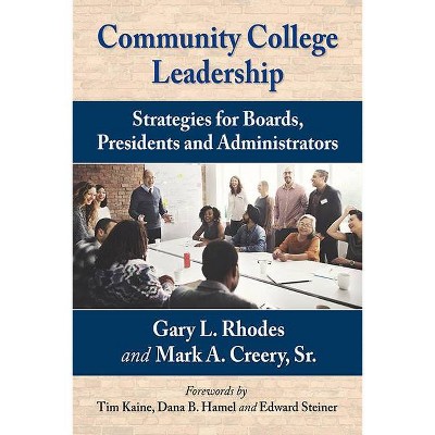 Community College Leadership - by  Gary L Rhodes & Mark A Creery Sr (Paperback)