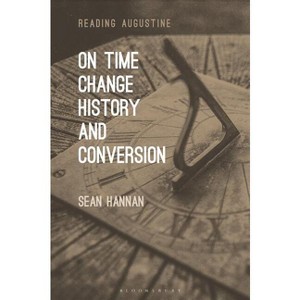 On Time, Change, History, and Conversion - (Reading Augustine) by  Sean Hannan (Paperback) - 1 of 1