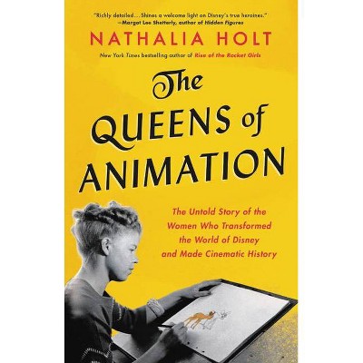 The Queens of Animation - by  Nathalia Holt (Hardcover)