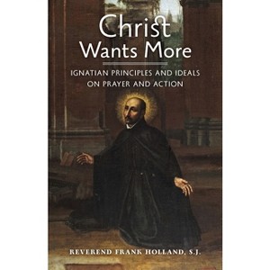 Christ Wants More - by  S J Frank Holland (Paperback) - 1 of 1