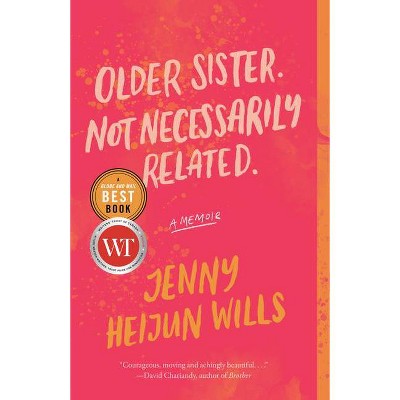 Older Sister. Not Necessarily Related. - by  Jenny Heijun Wills (Paperback)