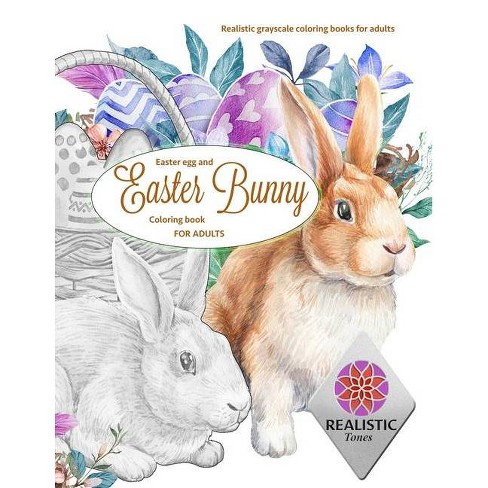 Download Easter Egg And Easter Bunny Coloring Book For Adults Realistic Grayscale Coloring Books For Adults By Realistic Tones Paperback Target