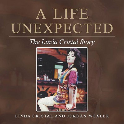 A Life Unexpected - by  Linda Cristal & Jordan Wexler (Paperback)