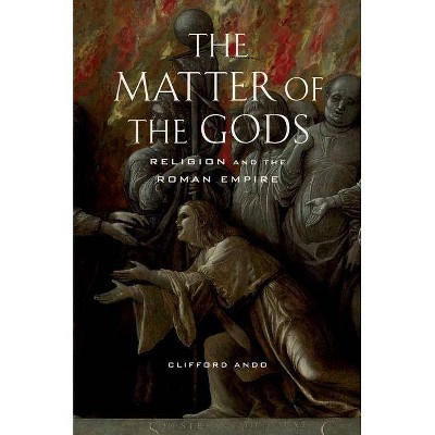 The Matter of the Gods, 44 - (Transformation of the Classical Heritage) by  Clifford Ando (Paperback)