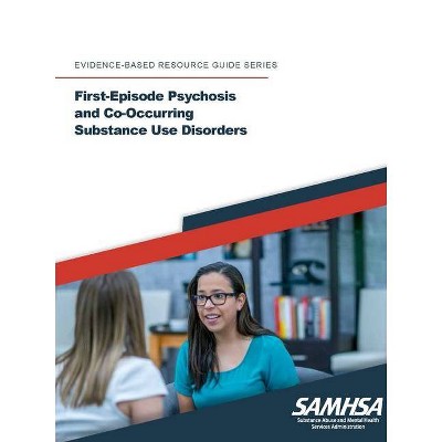 First-Episode Psychosis and Co-Occurring Substance Use Disorders - by  Department of Health and Human Services (Paperback)