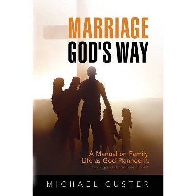 Marriage, God's Way - (Preserving Foundations) by  Michael Custer (Paperback)