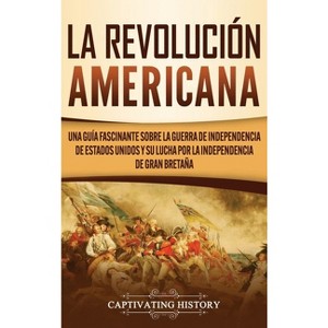 La Revolución americana - by  Captivating History (Hardcover) - 1 of 1
