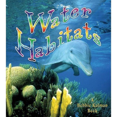 Water Habitats - (Introducing Habitats) by  Molly Aloian & Bobbie Kalman (Paperback)