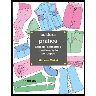 Costura prática especial conserto e transformação de roupas - by  Marlene Mukai (Paperback)