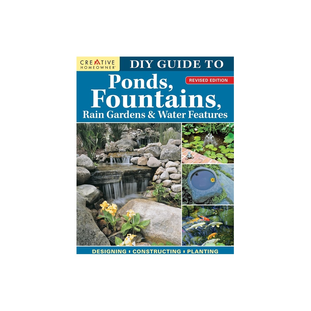 DIY Guide to Ponds, Fountains, Rain Gardens & Water Features, Revised Edition - by Nina Koziol (Paperback)