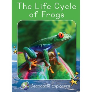 The Life Cycle of Frogs - (Red Rocket (Tm) Readers Decodable Explorers) by  Pam Holden (Paperback) - 1 of 1