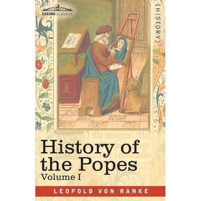 History of the Popes, Volume I - (A History of the Popes) by  Leopold Von Ranke (Paperback)