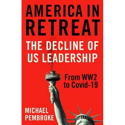 America in Retreat - by  Michael Pembroke (Hardcover)