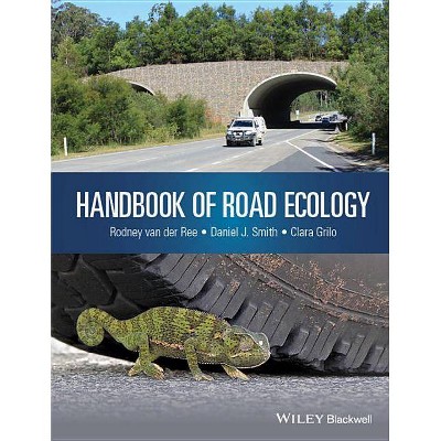 Handbook of Road Ecology - by  Rodney Van Der Ree & Daniel J Smith & Clara Grilo (Hardcover)