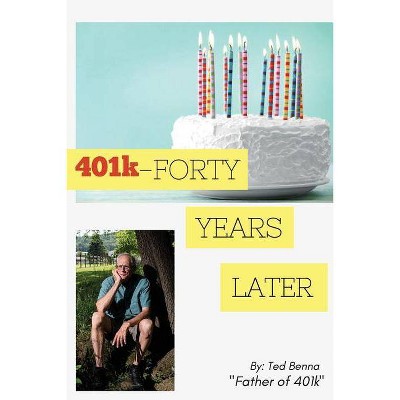 401k - FORTY YEARS LATER - by  Ted Benna (Paperback)