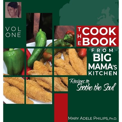The Cookbook from Big Mama's Kitchen - by Mary Adele Philips