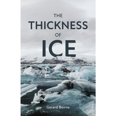 The Thickness of Ice - (Baraka Fiction) by  Gerard Beirne (Paperback)
