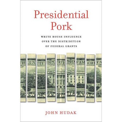 Presidential Pork - by  John Hudak (Paperback)