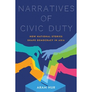 Narratives of Civic Duty - (Studies of the Weatherhead East Asian Institute, Columbia Un) by  Aram Hur (Paperback) - 1 of 1