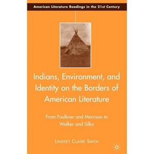 Indians, Environment, and Identity on the Borders of American Literature - (American Literature Readings in the 21st Century) by  L Smith (Hardcover) - 1 of 1
