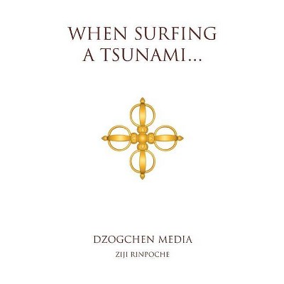 When Surfing a Tsunami . . . - by  Ziji Rinpoche (Paperback)