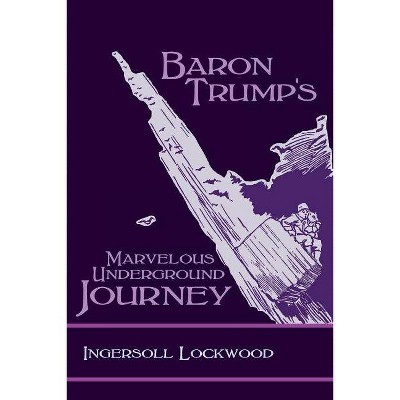 Baron Trump's Marvelous Underground Journey - by  Ingersoll Lockwood (Paperback)