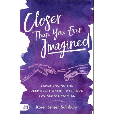 Closer than You Ever Imagined - by  Karen Jensen Salisbury (Paperback)