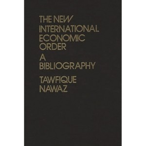 The New International Economic Order - by  Tawfique Nawaz & Lsi (Hardcover) - 1 of 1