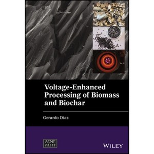 Voltage-Enhanced Processing of Biomass and Biochar - (Wiley-Asme Press) by  Gerardo Diaz (Hardcover) - 1 of 1