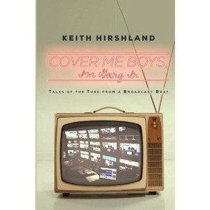 Cover Me Boys, I'm Going In - by  Keith Hirshland (Paperback) - 1 of 1