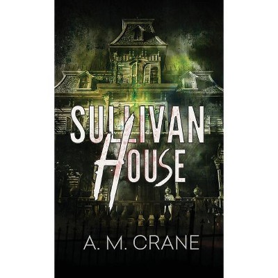 Sullivan House - by  A M Crane (Paperback)